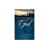 Conversation with God: Experience the Life-Changing Impact of Personal Prayer