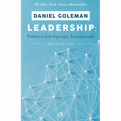 Leadership. Puterea Inteligentei Emotionale - Daniel Goleman foto