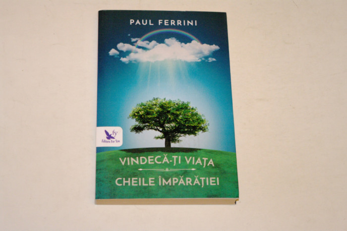 Vindeca-ti viata - Cheile imparatiei - Paul Ferrini