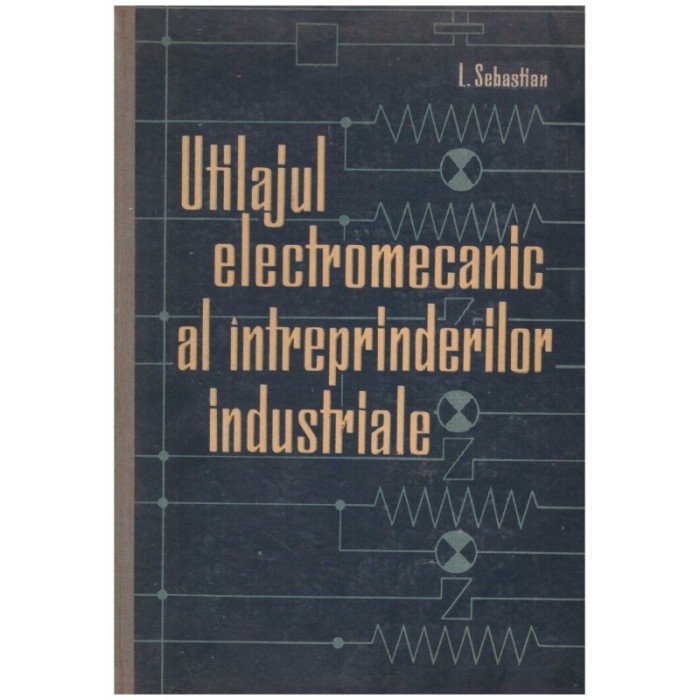L. Sebastian - Utilajul electromecanic al intreprinderilor