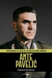 Ante Pavelic. Volumul 29. Protagonisti ai celui de-al Doilea Razboi Mondial
