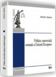 Politica comerciala comuna a Uniunii Europene | Adrian Dobre, Universul Juridic