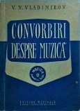 Cumpara ieftin V. N. Vladimirov - Convorbiri despre muzica: Carte de Teorie si Istorie Muzicala, Editura Muzicala 1959, Brosata, Romana