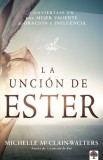 La Uncion de Ester: Conviertase En Una Mujer Valiente de Oracion E Influencia
