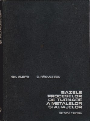 AS - GH. ALBITA - BAZELE PROCESELOR DE TURNARE A METALELOR SI ALIAJELOR foto
