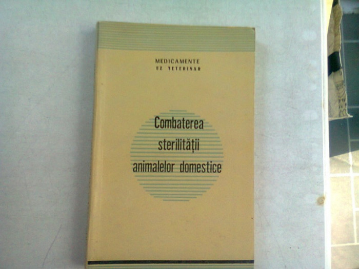 COMBATEREA STERILITATII ANIMALELOR DOMESTICE - COLECTIV DE AUTORI