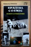 Spatiul cosmic. Secrete si inselatorii - Roberto Pinotti