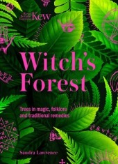Kew: The Witch&#039;s Forest: Trees in Folklore, Magic and Traditional Medicine
