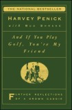 And If You Play Golf, You&#039;re My Friend: Furthur Reflections of a Grown Caddie