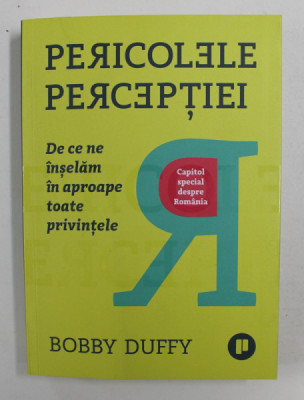 PERICOLELE PERCEPTIEI - DE CE NE INSELAM IN TOATE PRIVINTELE - CAPITOL SPECIAL DESPRE ROMANIA de BOBBY DUFFY , 2019 foto