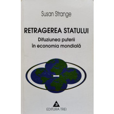Retragerea Statului - Susan Strange ,555263