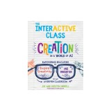 The InterACTIVE Class: Empowering Educators to Inspire Creativity and Innovation in an AI-Driven Classroom