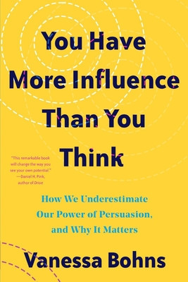 You Have More Influence Than You Think: How We Underestimate Our Powers of Persuasion, and Why It Matters foto
