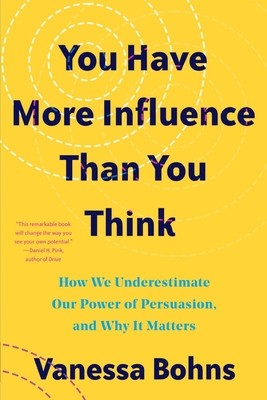 You Have More Influence Than You Think: How We Underestimate Our Powers of Persuasion, and Why It Matters foto