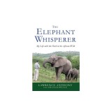 The Elephant Whisperer: My Life with the Herd in the African Wild