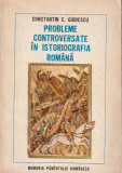 CONSTANTIN C. GIURESCU - PROBLEME CONTROVERSATE IN ISTORIOGRAFIA ROMANA