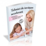 Tehnici de invatare accelerata. Ghid dedicat parintelui responsabil si copilului eficient - Alexandrina Escu