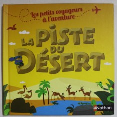 LA PISTE DU DESERT , textes d &#039; AGNES DE LESTRADE , illustrations d &#039; OLIVIER LATYK , 2014