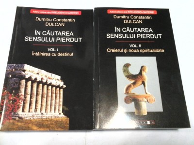 IN CAUTAREA SENSULUI PIERDUT - DUMITRU CONSTANTIN DULCAN - 2 vol foto