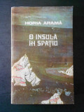 HORIA ARAMA - O INSULA IN SPATIU