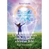 &Uacute;t a kozmikus embertudat el&eacute;r&eacute;se fel&eacute; - &Eacute;gi &uuml;zenetek - &Aacute;rvai L&aacute;szl&oacute;