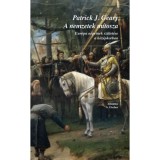 A nemzetek m&iacute;tosza - Eur&oacute;pa n&eacute;peinek sz&uuml;let&eacute;se a k&ouml;z&eacute;pkorban - Patrick J. Geary