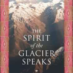 The Spirit of the Glacier Speaks: Ancestral Teachings of the Andean World for the Time of Natural Disorder