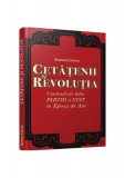 Cetăţenii şi revoluţia. Contradicţii &icirc;ntre partid şi stat &icirc;n Epoca de Aur. - Paperback brosat - Emanuel Copilaș - Cetatea de Scaun