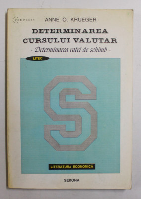 DETERMINAREA CURSULUI VALUTAR - DETERMINAREA RATEI DE SCHIMB de ANNE O. KRUEGER , 1996 foto