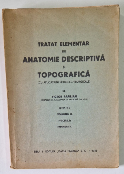 TRATAT ELEMENTAR DE ANATOMIE DESCRIPTIVA SI TOPOGRAFICA ( CU APLICATIUNI MEDICO - CHIRURGICALE , VOLUMUL II , VISCERELE , EDITIA A III -A de VICTOR PA