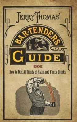 Jerry Thomas&amp;#039; Bartenders Guide: How to Mix All Kinds of Plain and Fancy Drinks foto