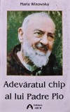 Adevaratul chip al lui Padre Pio - 2000 - Maria Winowska ($W240)