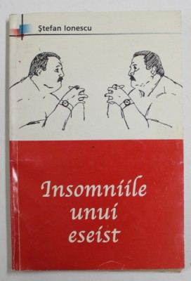 INSOMNIILE UNUI ESEIST de STEFAN IONESCU , 2004 , DEDICATIE * foto