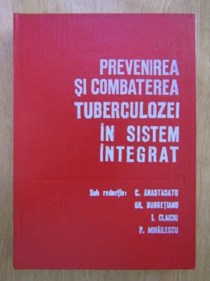 Gh. Bungetianu - Prevenirea si combaterea tuberculozei in sistem integrat foto