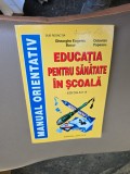 Educația pentru sănătate &icirc;n școală - Ediția a II-a - Gheorghe Eugeniu Bucur, Octavian Popescu