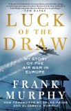 Luck of the Draw: My Story of the Air War in Europe