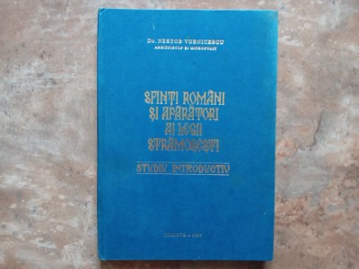 SFINTI ROMANI SI APARATORI AI LEGII STRAMOSESTI - STUDIU INTRODUCTIV - Dr. NESTOR VORNICESCU , 1987 foto