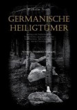 Germanische Heiligtumer. Beitrage Zur Aufdeckung Der Vorgeschichte, Ausgehend Von Den Externsteinen, Den Lippequellen Und Der Teutoburg