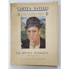 LA APUSUL SOARELUI , VORBIRI CATRE SATENI de AL. LASCAROV - MOLDOVANU , 1938