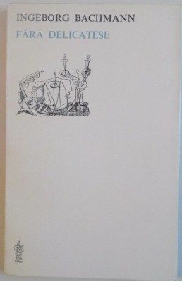 Fara delicatese : poezii / Ingeborg Bachmann ed. bilingva foto