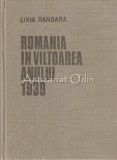 Romania in Viltoarea Anului 1939, Livia Dandara, Editura Stiintifica 1985, Carte Istorie Romania, 407 pagini