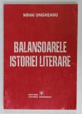 BALANSOARELE ISTORIEI LITERARE de MIHAI UNGHEANU , 2003