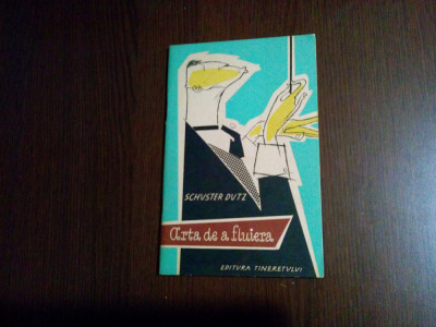 ARTA DE A FLUIERA - Schuster Dutz - Editura Tineretului, 1963, 88 p. foto