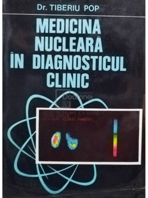 Tiberiu Pop - Medicina nucleara in diagnosticul clinic (editia 1979) foto