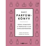 Nagy parf&uuml;mk&ouml;nyv - K&eacute;pes &uacute;tmutat&oacute; a t&ouml;k&eacute;letes illat kiv&aacute;laszt&aacute;s&aacute;hoz - Sarah Mccartney