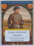 MARILE IMPERII ALE LUMII , EUROPA , CONTINENTUL IMPERIILOR , DE LA CAROL CEL MARE LA AL TREILEA REICH , 2026