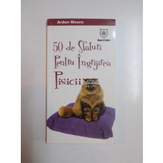 50 DE SFATURI PENTRU INGRIJIREA PISICII de ARDEN MOORE, 2006