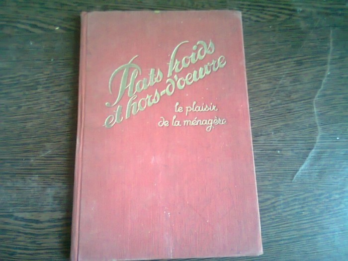 PLATS FROIDS ET HORS D&#039;OEUVRE. LE PLAISIR DE LA MENAGERE publie par MADAME F. NIETLISPACH, PARIS (CARTE IN LIMBA FRANCEZA)