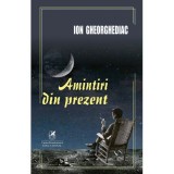 Amintiri din prezent - Ion Gheorghediac