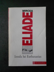 MIRCEA ELIADE - INSULA LUI EUTHANASIUS foto